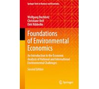 Foundations of Environmental Economics: An Introduction to the Economic Analysis of National and International Environmental Challenges (Springer Texts in Business and Economics)