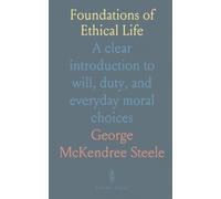 Foundations of Ethical Life: A clear introduction to will, duty, and everyday moral choices