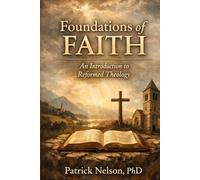Foundations of Faith: An Introduction to Reformed Theology