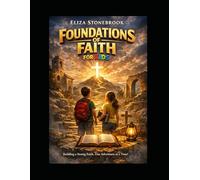 Foundations of Faith for Kids: A 30-Week Bible Journey for Young Hearts - Simple Lessons, Memory Verses, and Activities for Ages 8-12