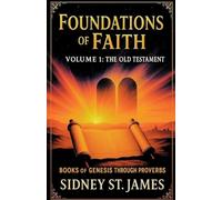Foundations of Faith: Volume 1 - Genesis Through Proverbs: 10 (Faith Chronicles)