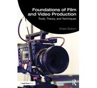 Foundations of Film and Video Production : Tools, Theory, and Techniques