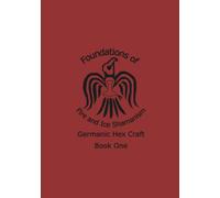 Foundations of Fire and Ice Shamanism and Germanic Hex Craft: Book One of the Fire and Ice Shamanism Series