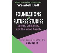 Foundations of Futures Studies: Volume 2: Values, Objectivity, and the Good Society (Human Science for a New Era Series)