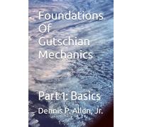 Foundations Of Gutschian Mechanics: Part 1: Basics