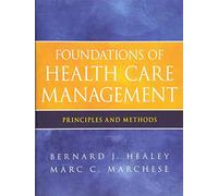 Foundations of Health Care Management: Principles and Methods