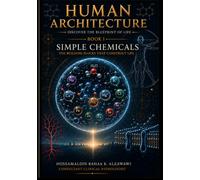 Foundations of Human Chemistry: The Chemical Framework of Human Life: 1 (Human Architecture Series: Discover the Blueprint of Life)