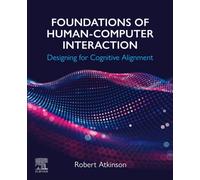 Foundations of Human-Computer Interaction : Designing for Cognitive Alignment