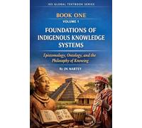 Foundations of Indigenous Knowledge Systems: Epistemology, Ontology, and the Philosophy of Knowing (1)