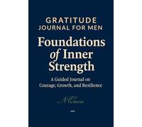 Foundations of Inner Strength: Gratitude Journal For Men