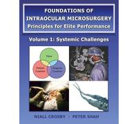 Foundations of Intraocular Microsurgery - Principles for Elite Performance: Volume 1: Systemic Challenges