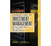 Foundations of Investment Management: Mastering Financial Markets, Asset Classes, and Investment Strategies