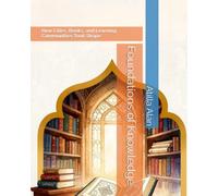 Foundations of Knowledge: How Cities, Books, and Learning Communities Took Shape: 1 (The Young Explorer’s Atlas of Muslim Civilization)