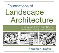 Foundations of Landscape Architecture: Integrating Form and Space Using the Language of Site Design