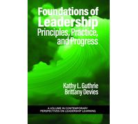 Foundations of Leadership : Principles, Practice, and Progress
