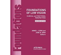 Foundations of Low Vision: Clinical and Functional Perspectives, 2nd Ed.