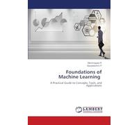 Foundations of Machine Learning: A Practical Guide to Concepts, Tools, and Applications