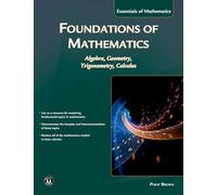 Foundations of Mathematics: Algebra, Geometry, Trigonometry and Calculus (Essentials of Mathematics)