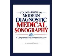 FOUNDATIONS OF MODERN DIAGNOSTIC MEDICAL SONOGRAPHY: A Comprehensive Evidence-Based Guide