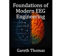Foundations of Modern EEG Engineering: Essential Principles, System Design, and Practical Applications (The Neurofeedback Practitioner Series)