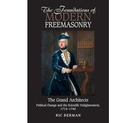 Foundations of Modern Freemasonry. The Grand Architects - Political Change & the Scientific Enlightenment, 1714-1740