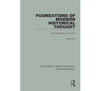 Foundations of Modern Historical Thought: From Machiavelli to Vico (Routledge Library Editions: Historiography)