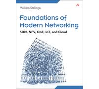 Foundations of Modern Networking : SDN, NFV, QoE, IoT, and Cloud