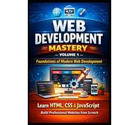 Foundations of Modern Web Development- Vol- I: From Internet Basics to Building Interactive Websites with HTML, CSS, and JavaScript (The Complete Web ... Applications with HTML, CSS, JavaScript))