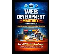 Foundations of Modern Web Development- Vol- I: From Internet Basics to Building Interactive Websites with HTML, CSS, and JavaScript (The Complete Web ... Applications with HTML, CSS, JavaScript))