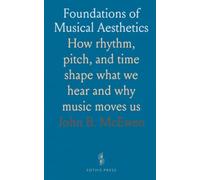 Foundations of Musical Aesthetics: How rhythm, pitch, and time shape what we hear and why music moves us
