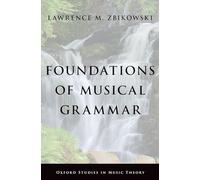 Foundations of Musical Grammar (Oxford Studies in Music Theory)