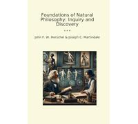 Foundations of Natural Philosophy: Inquiry and Discovery (Classic Books)