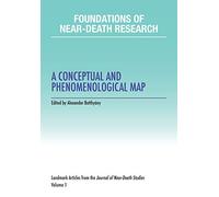 Foundations of Near-Death Research: A Conceptual and Phenomenological Map: 1