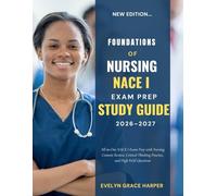 FOUNDATIONS OF NURSING NACE I EXAM PREP STUDY GUIDE 2026-2027: All-in-One NACE I Exam Prep with Nursing Content Review, Critical Thinking Practice, and High-Yield Questions