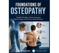 FOUNDATIONS OF OSTEOPATHY TEXTBOOK: Scientific Principles, Clinical Assessment, Manual Therapy, and Evidence-Informed Practice