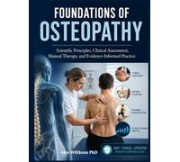 FOUNDATIONS OF OSTEOPATHY TEXTBOOK: Scientific Principles, Clinical Assessment, Manual Therapy, and Evidence-Informed Practice