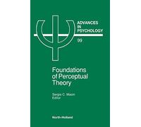 Foundations of Perceptual Theory (Volume 99) (Advances in Psychology, Volume 99)