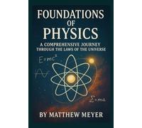 Foundations of Physics: A Comprehensive Journey Through the Laws of the Universe