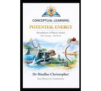 FOUNDATIONS OF PHYSICS (One Concept - One Book Series) Potential Energy: Concepts • Examples • Numericals • Visual Learning (FOUNDATIONS PHYSICS SERIES)