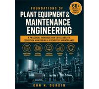 Foundations of Plant Equipment and Maintenance Engineering: A Practical Introduction to Reliability, Condition Monitoring, and Preventive Maintenance