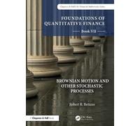 Foundations of Quantitative Finance, Book VII: Brownian Motion and Other Stochastic Processes (Chapman and Hall/CRC Financial Mathematics Series)