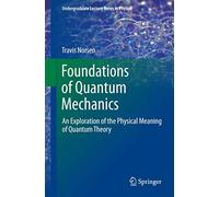 Foundations of Quantum Mechanics: An Exploration of the Physical Meaning of Quantum Theory (Undergraduate Lecture Notes in Physics)