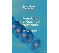Foundations of Quantum Mechanics (Elements in the Philosophy of Physics)