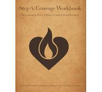 Foundations of Recovery: Step 4 - Courage: A Guided Workbook (Foundations of Recovery - A Guided Workbook Series)