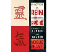 Foundations of Reiki Ryoho: A Manual of Shoden and Okuden