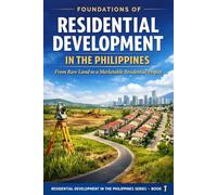 Foundations of Residential Development in the Philippines: From Raw Land to a Marketable Residential Project