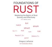Foundations of Rust: Rust basics in-depth to jump start your Rust mastery journey