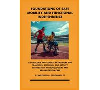 Foundations of Safe Mobility and Functional Independence: A Scholarly and Clinical Framework for Transfers, Standing, and Activity Restoration in Neurological and Rehabilitation Care