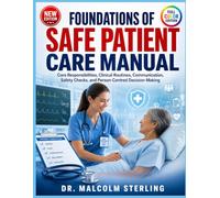 FOUNDATIONS OF SAFE PATIENT CARE MANUAL: Core Responsibilities, Clinical Routines, Communication, Safety Checks, and Person-Centred Decision-Making
