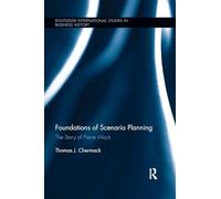 Foundations of Scenario Planning: The Story of Pierre Wack (Routledge International Studies in Business History)